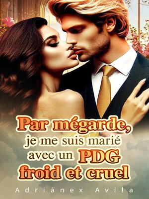 cover image of Par mégarde, je me suis marié avec un PDG froid et cruel